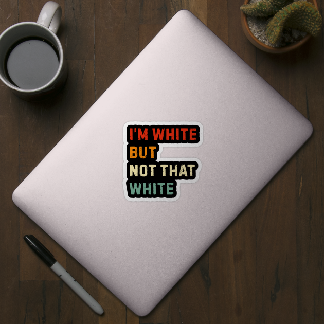 i’m-white-but-not-that-white by Creatifly Graphic Tees